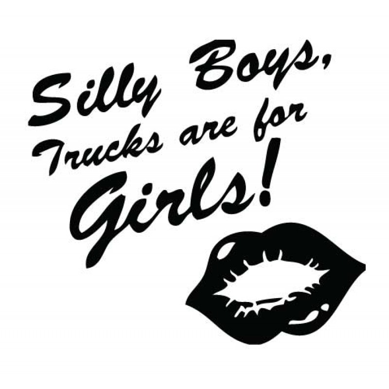 Silly Boys, Trucks Are For Girls Decal - Many Colors to Chose From